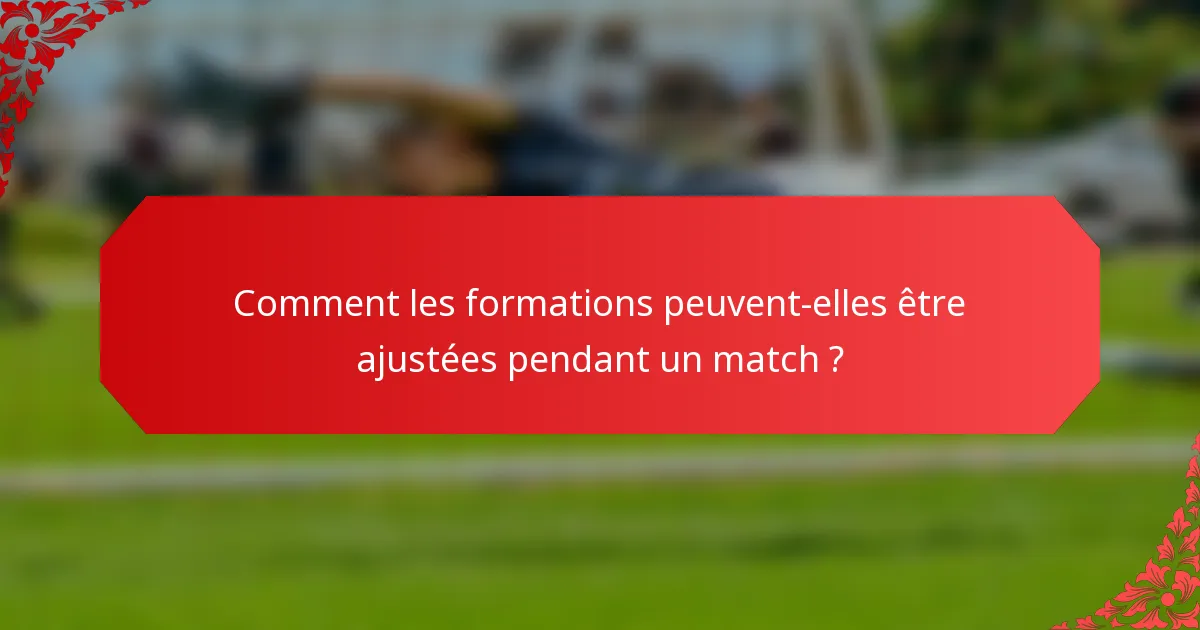 Comment les formations peuvent-elles être ajustées pendant un match ?