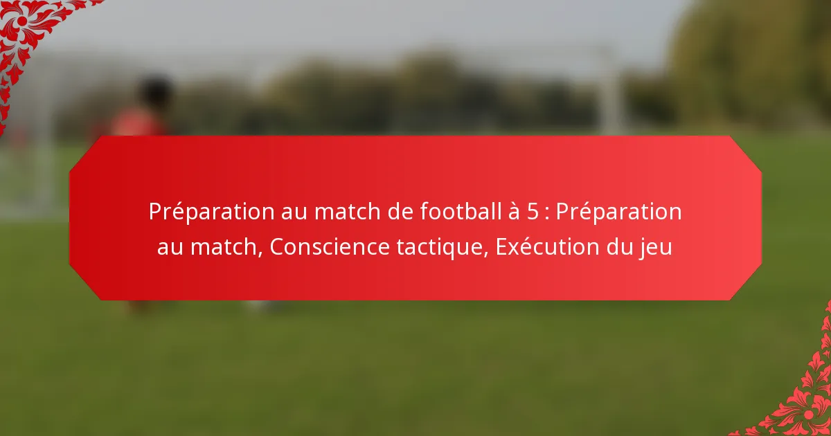Préparation au match de football à 5 : Préparation au match, Conscience tactique, Exécution du jeu