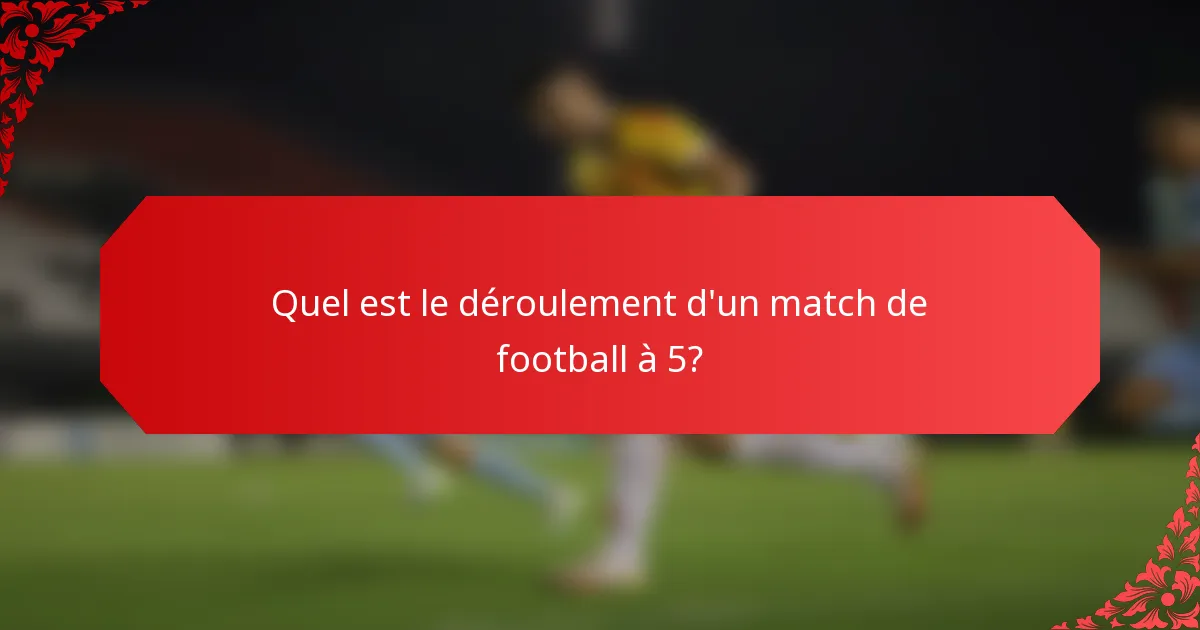 Quel est le déroulement d'un match de football à 5?