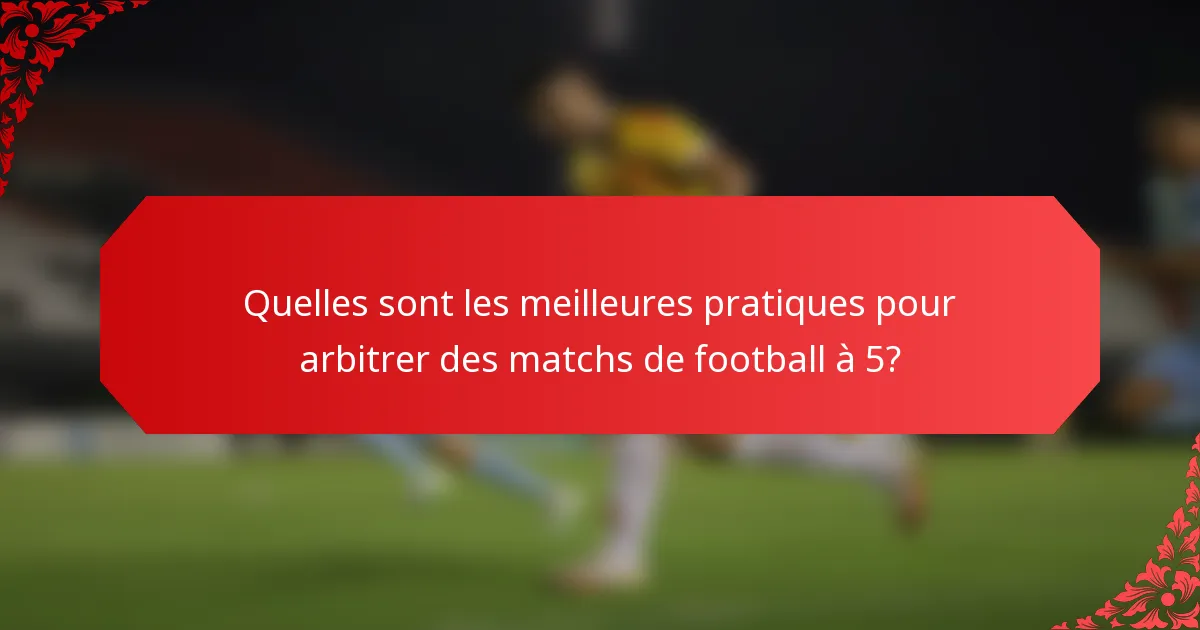 Quelles sont les meilleures pratiques pour arbitrer des matchs de football à 5?